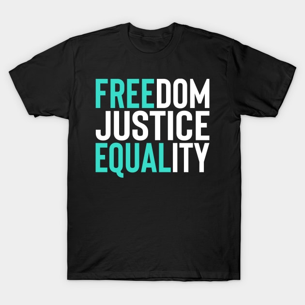 'Freedom. Justice. Equality' Social Inclusion Shirt T-Shirt by ourwackyhome